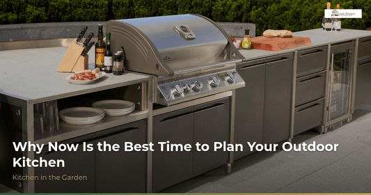 Why Now Is the Best Time to Plan Your Outdoor Kitchen - Kitchen In The Garden